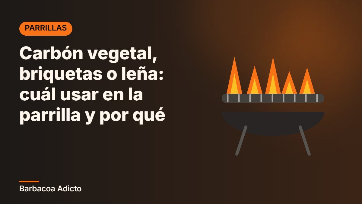 Carbón vegetal, briquetas o leña: cuál usar en la parrilla y por qué