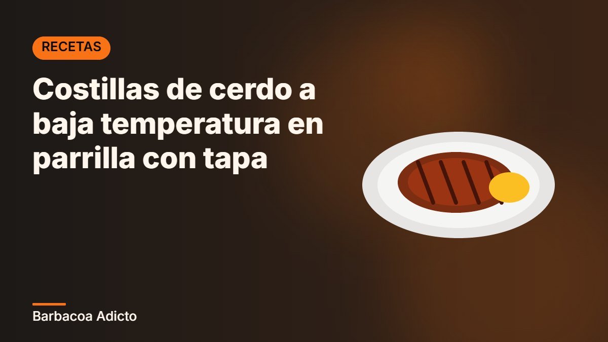 Costillas de cerdo a baja temperatura en parrilla con tapa