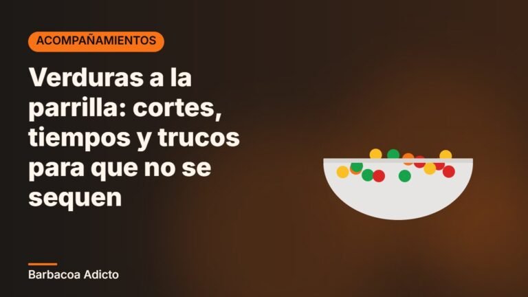 Verduras a la parrilla: cortes, tiempos y trucos para que no se sequen